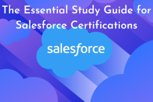 The Essential Study Guide for Salesforce Certifications