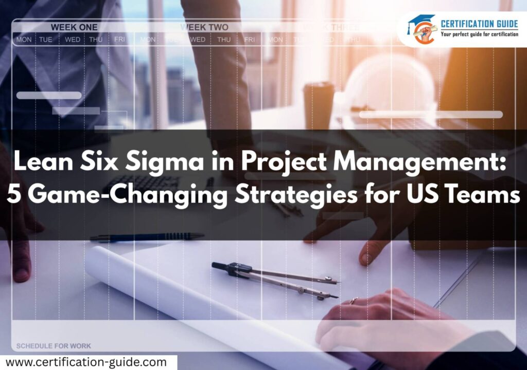 Lean Six Sigma in Project Management 5 Game-Changing Strategies for US Teams